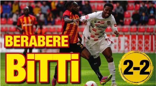 BERABERE BİTTİ: 2-2