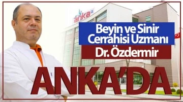 Beyin ve Sinir Cerrahisi Uzmanı Dr. Özdermir ANKA’da