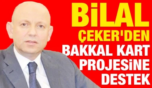 Bilal Çeker’den Bakkal Kart Projesine destek