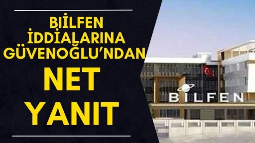 Bilfen iddialarına G&uuml;venoğlu&rsquo;ndan net yanıt