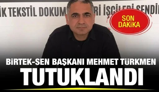 BİRTEK-SEN Genel Başkanı Mehmet T&uuml;rkmen Tutuklandı