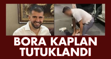 Bora Kaplan tutuklandı