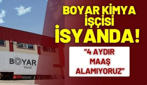 Boyar Kimya iş&ccedil;isi isyanda: &ldquo;4 aydır maaş alamıyoruz&rdquo;