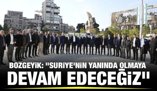 Bozgeyik: &quot;Suriye'nin yanında olmaya devam edeceğiz&quot;