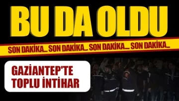 Bu da oldu! Gaziantep'te toplu intihar  