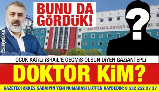 BUNU DA GÖRDÜK! ÇOCUK KATİLİ İSRAİL'E GEÇMİŞ OLSUN DİYEN GAZİANTEPLİ DOKTOR KİM?