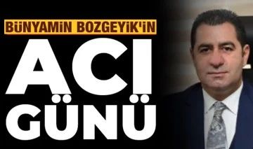 Bünyamin Bozgeyik'in acı günü