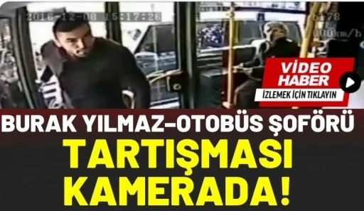 Burak Yılmaz&ndash;Otob&uuml;s Şof&ouml;r&uuml; Tartışması Kamerada