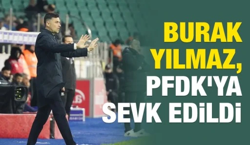 Burak Yılmaz, PFDK'ya sevk edildi