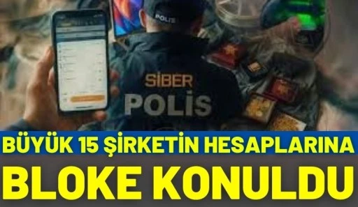 B&uuml;y&uuml;k 15 Şirketin Hesaplarına Bloke Konuldu