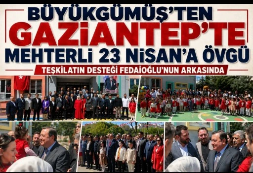 B&uuml;y&uuml;kg&uuml;m&uuml;ş&rsquo;ten Gaziantep&rsquo;te Mehterli 23 Nisan&rsquo;a &Ouml;vg&uuml;