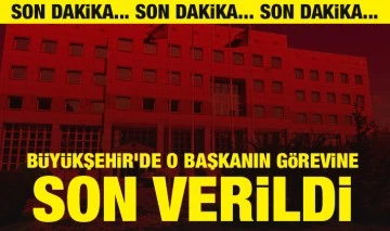 Büyükşehir'de o başkanın görevine son verildi