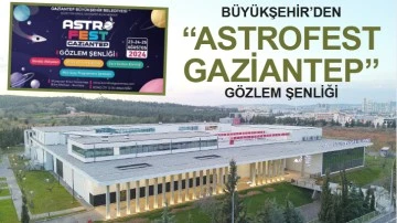 BÜYÜKŞEHİR’DEN “ASTROFEST GAZİANTEP” GÖZLEM ŞENLİĞİ 