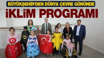 BÜYÜKŞEHİR'DEN DÜNYA ÇEVRE GÜNÜNDE 'İKLİM' PROGRAMI