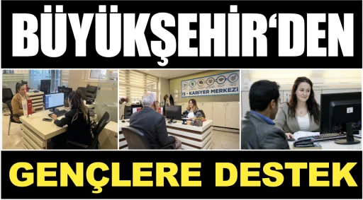 BÜYÜKŞEHİR‘DEN GENÇLERE DESTEK