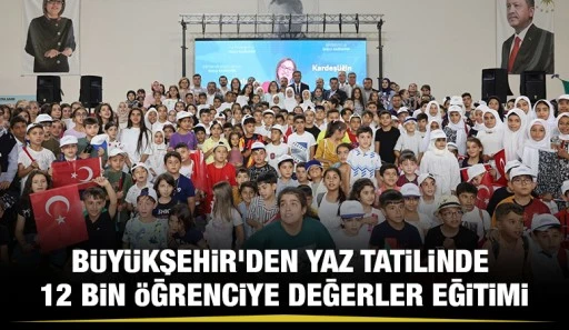 B&Uuml;Y&Uuml;KŞEHİR&rsquo;DEN YAZ TATİLİNDE 12 BİN &Ouml;ĞRENCİYE DEĞERLER EĞİTİMİ