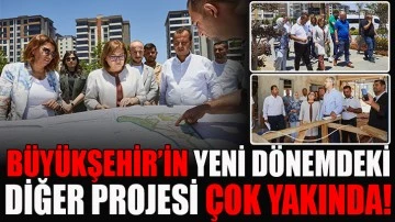 BÜYÜKŞEHİR’İN YENİ DÖNEMDEKİ DİĞER PROJESİ ÇOK YAKINDA!