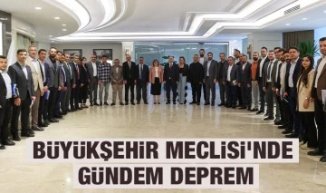 BÜYÜKŞEHİR MECLİSİ'NDE GÜNDEM DEPREM