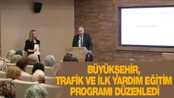 BÜYÜKŞEHİR, TRAFİK VE İLK YARDIM EĞİTİM PROGRAMI DÜZENLEDİ