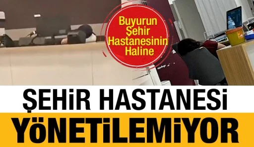 Buyurun Şehir Hastanesinin Haline: Şehir Hastanesi Y&ouml;netilemiyor
