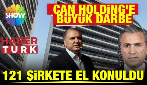 Can Holding&rsquo;e B&uuml;y&uuml;k Darbe: 121 Şirkete El Konuldu