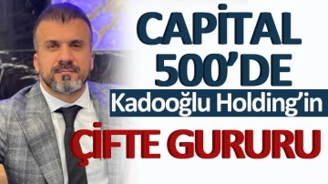 Capital 500’de Kadooğlu Holding’in Çifte Gururu