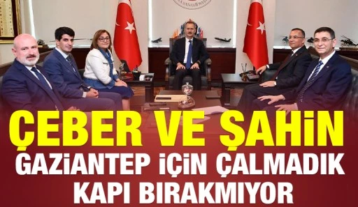 &Ccedil;eber ve Şahin, Gaziantep İ&ccedil;in &Ccedil;almadık Kapı Bırakmıyor
