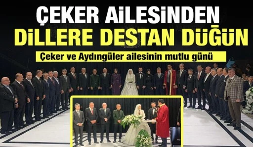 ÇEKER AİLESİNDEN DİLLERE DESTAN DÜĞÜN
