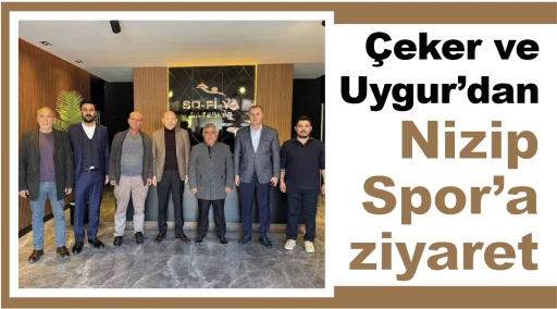 Çeker ve Uygur'dan Nizip Spor'a ziyaret 
