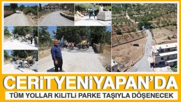 CERİTYENİYAPAN’DA, TÜM YOLLAR KİLİTLİ PARKE TAŞIYLA DÖŞENECEK