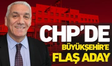 CHP’DE BÜYÜKŞEHİR’E FLAŞ ADAY