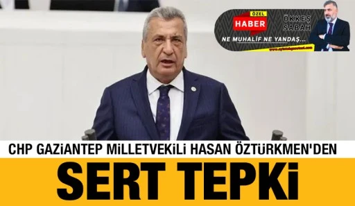 CHP Gaziantep Milletvekili Hasan &Ouml;zt&uuml;rkmen&rsquo;den Sert Tepki