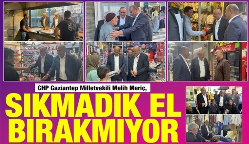 CHP Gaziantep Milletvekili Melih Meri&ccedil;, Sıkmadık El Bırakmıyor