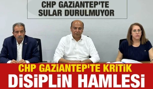 CHP Gaziantep'te Kritik Disiplin Hamlesi