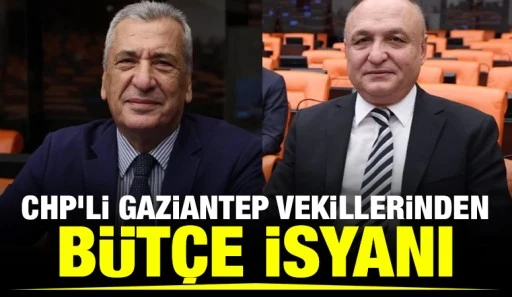 CHP&rsquo;li Gaziantep vekillerinden b&uuml;t&ccedil;e isyanı