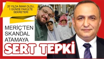 CHP’Lİ MERİÇ’TEN SKANDAL ATAMAYA SERT TEPKİ