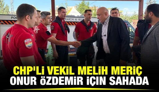 CHP’li Vekil Melih Meriç, Onur Özdemir İçin Sahada