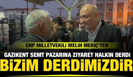 CHP Milletvekili Melih Meri&ccedil;&rsquo;ten Gazikent Semt Pazarına Ziyaret