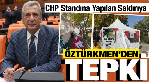 CHP Standına Yapılan Saldırıya ÖZTÜRKMEN'DEN TEPKİ