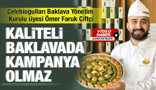 &Ccedil;ift&ccedil;i, &ldquo;Kaliteli Baklavada Kampanya Olmaz&rdquo;