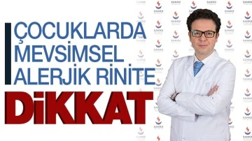 ÇOCUKLARDA MEVSİMSEL ALERJİK RİNİTE DİKKAT