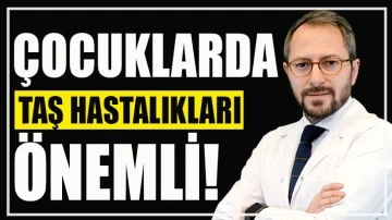 Çocuklarda Taş Hastalıkları Önemli!