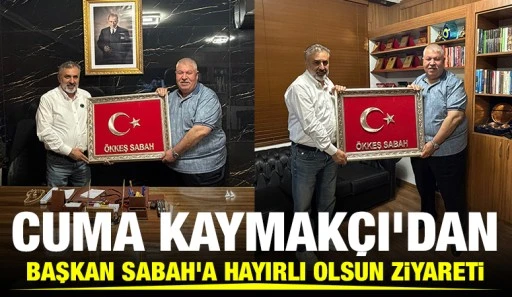 Cuma Kaymak&ccedil;ı&rsquo;dan Başkan Sabah&rsquo;a Hayırlı Olsun Ziyareti