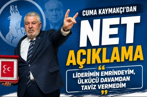 Cuma Kaymak&ccedil;ı&rsquo;dan Net Mesaj: &ldquo;Liderimin Emrindeyim&rdquo;