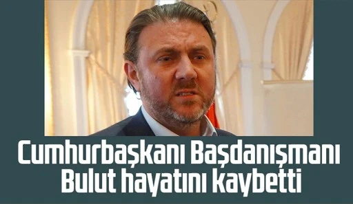 Cumhurbaşkanı Başdanışmanı Yiğit Bulut hayatını kaybetti