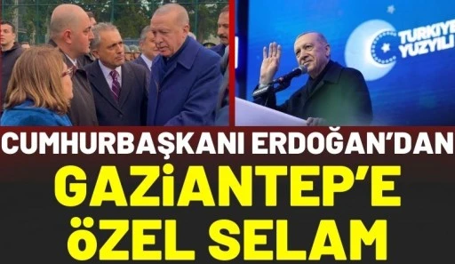 Cumhurbaşkanı Erdoğan&rsquo;dan Gaziantep&rsquo;e &Ouml;zel Selam