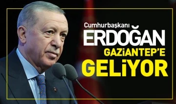 Cumhurbaşkanı Erdoğan Gaziantep’e Geliyor