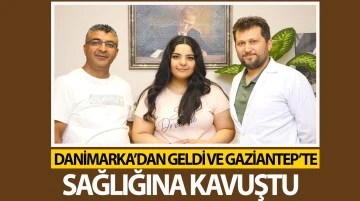 DANİMARKA’DAN GELDİ VE GAZİANTEP’TE SAĞLIĞINA KAVUŞTU