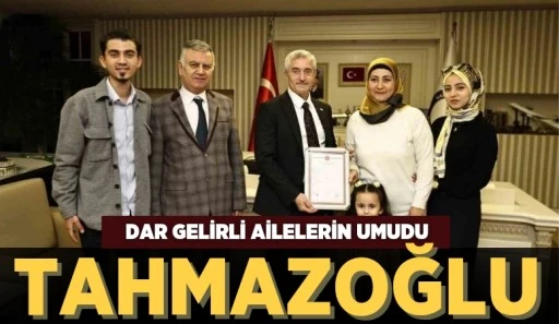 DAR GELİRLİ AİLELERİN UMUDU TAHMAZOĞLU