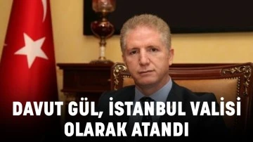 Davut Gül İstanbul Valisi olarak atandı 